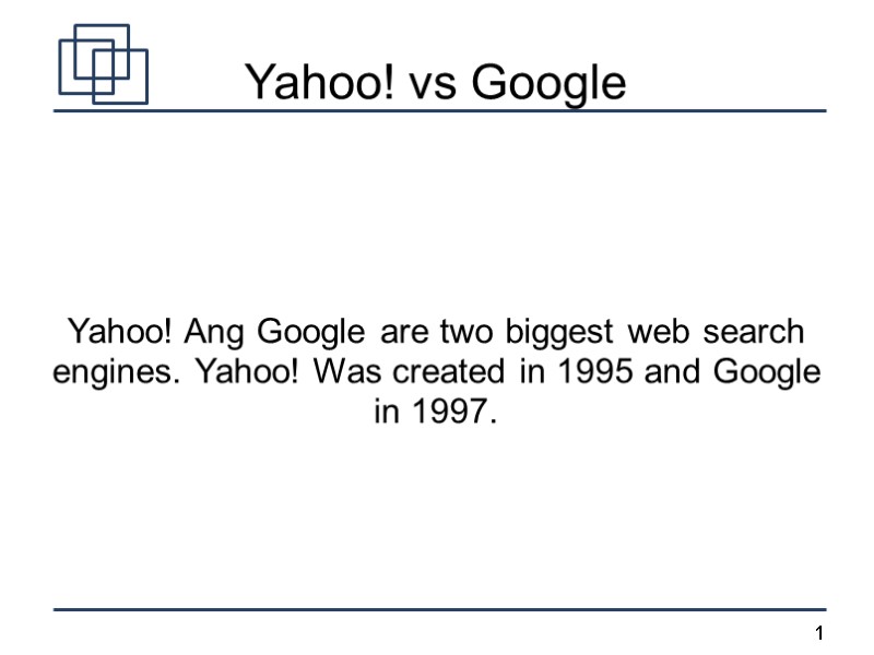 Yahoo! vs Google Yahoo! Ang Google are two biggest web search engines. Yahoo! Was